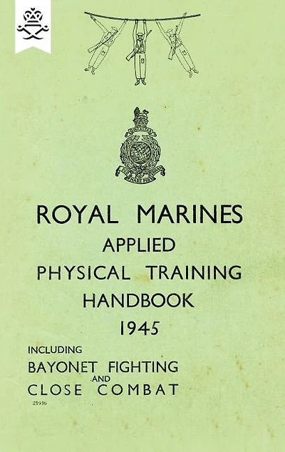 Royal Marines Applied Physical Training Handbook 1945 Includes Bayonet Fighting and Close Combat