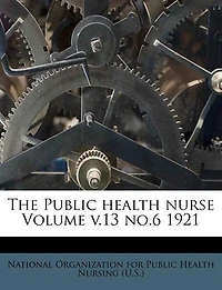The Public Health Nurse Volume V.13 No.6 1921