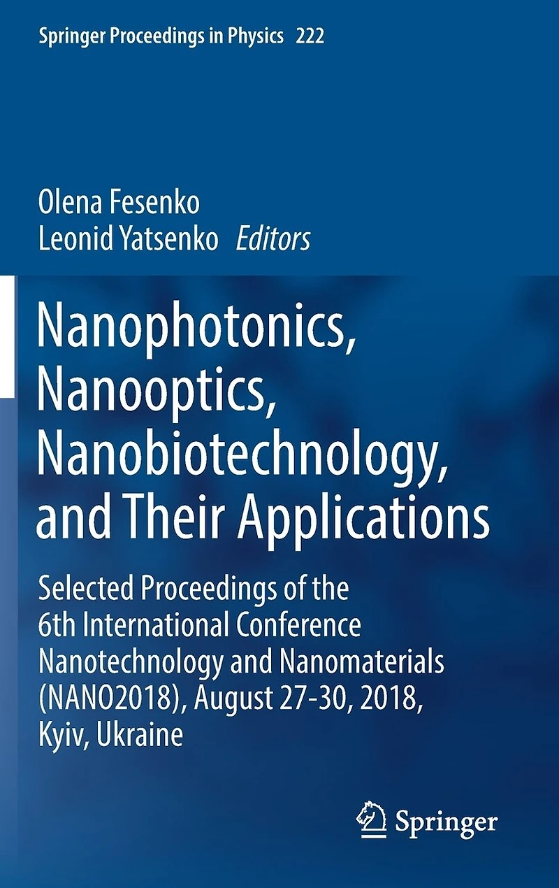 Nanophotonics, Nanooptics, Nanobiotechnology, and Their Applications: Selected Proceedings of the 6th International Conference Nanotechnology Nanomaterials (NANO2018), August 27-30, 2018, Kyiv
