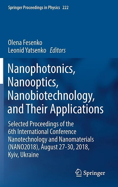 Nanophotonics, Nanooptics, Nanobiotechnology, and Their Applications: Selected Proceedings of the 6th International Conference Nanotechnology Nanomaterials (NANO2018), August 27-30, 2018, Kyiv
