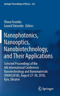 Nanophotonics, Nanooptics, Nanobiotechnology, and Their Applications: Selected Proceedings of the 6th International Conference Nanotechnology Nanomaterials (NANO2018), August 27-30, 2018, Kyiv