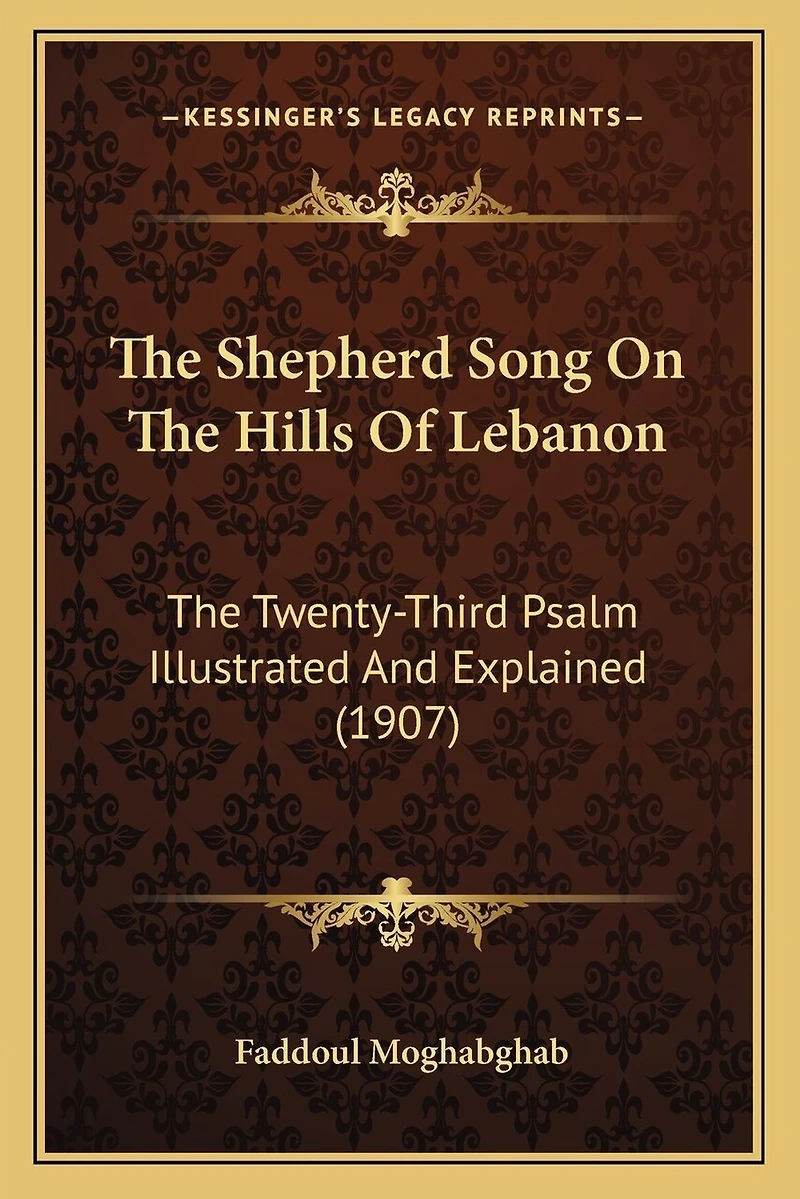 The Shepherd Song On The Hills Of Lebanon: The Twenty-Third Psalm Illustrated And Explained (1907)