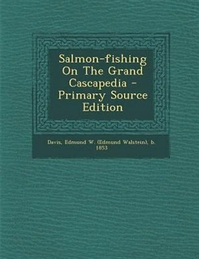 Salmon-fishing On The Grand Cascapedia - Primary Source Edition