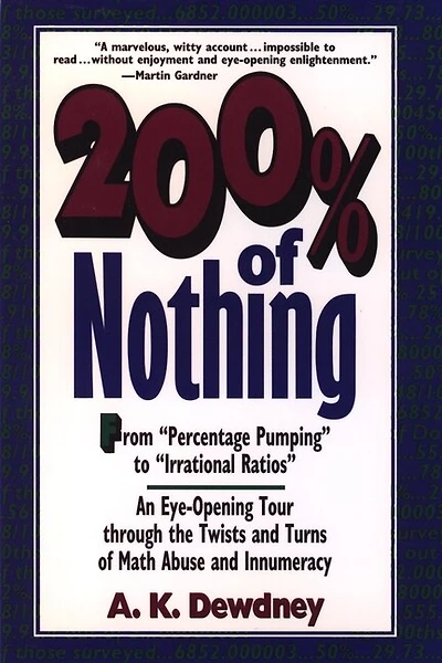 200% of Nothing: An Eye-Opening Tour through the Twists and Turns of Math Abuse and Innumeracy