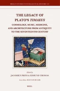 The Legacy of Plato's Timaeus: Cosmology, Music, Medicine, and Architecture from Antiquity to the Seventeenth Century
