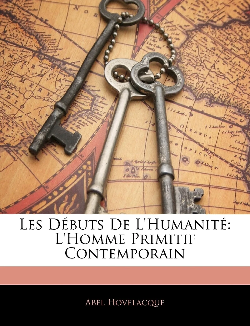 Les Débuts de l'Humanité: L'Homme Primitif Contemporain (Classic Reprint)