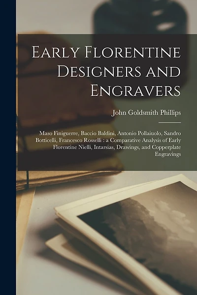 Early Florentine Designers and Engravers: Maso Finiguerre, Baccio Baldini, Antonio Pollaiuolo, Sandro Botticelli, Francesco Rosselli: a Comparative Analysis of Early Florentine Nielli, Intarsias, Drawings, and Copperplate Engravings