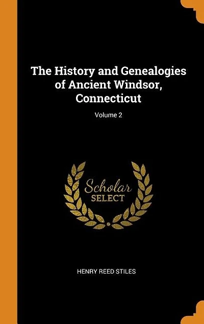 The History and Genealogies of Ancient Windsor, Connecticut; Volume 2