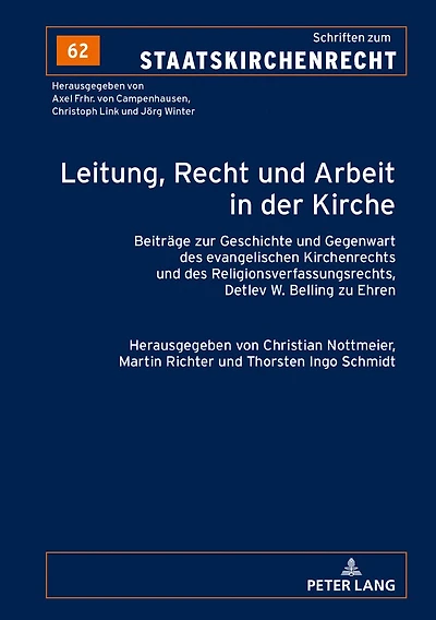 Leitung, Recht und Arbeit der Kirche: Beitraege zur Geschichte Gegenwart des evangelischen Kirchenrechts Religionsverfassungsrechts, Detlev W. Belling zu Ehren