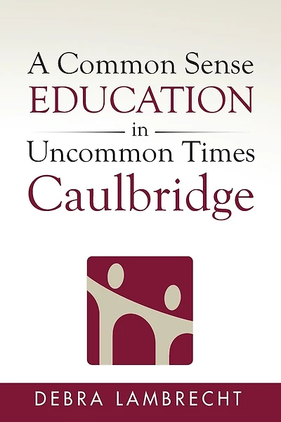 A Common Sense Education in Uncommon Times: Caulbridge