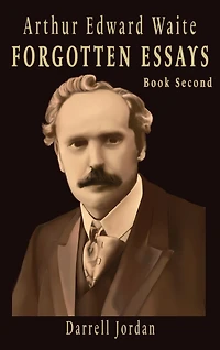 Arthur Edward Waite Forgotten Essays - Book Second