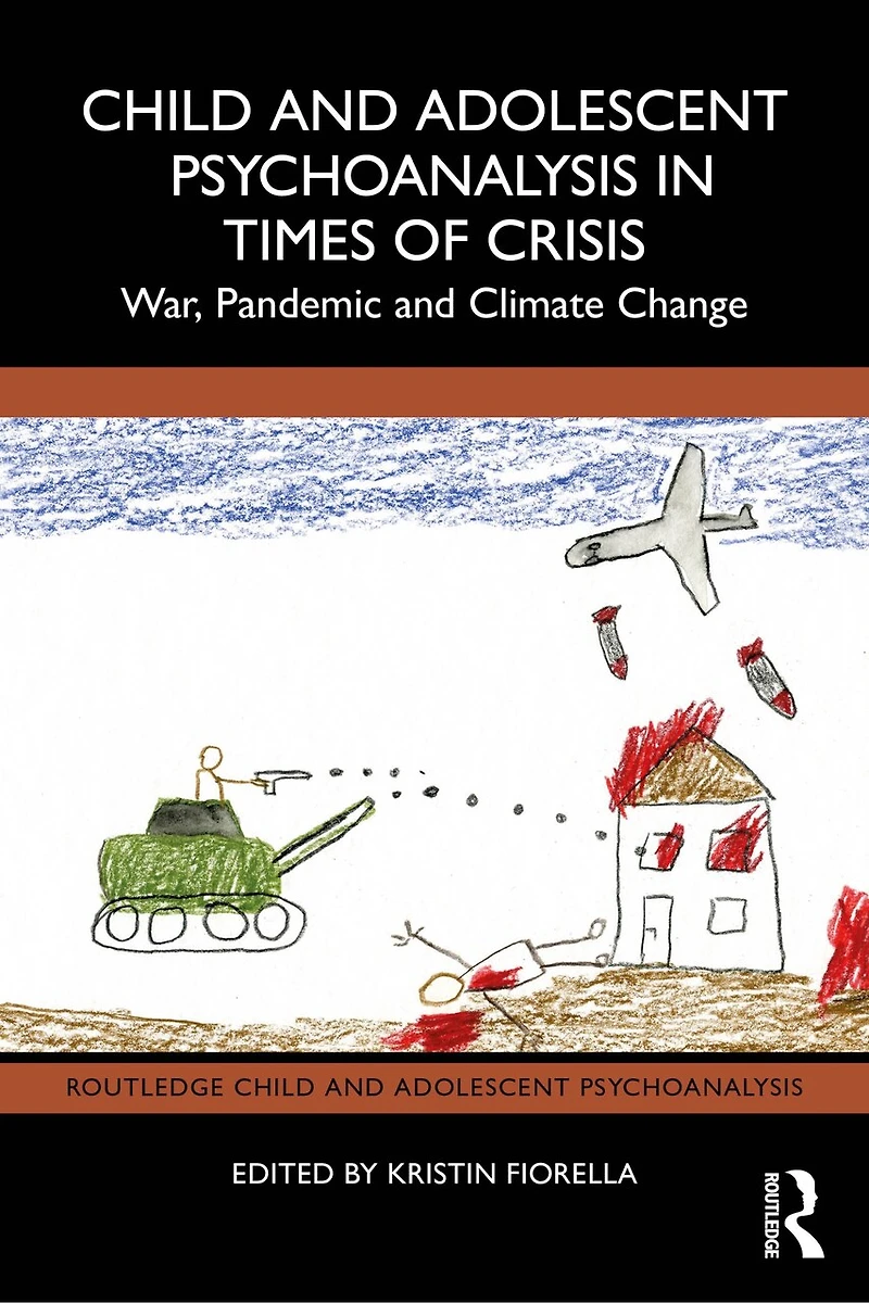 Child and Adolescent Psychoanalysis Times of Crisis: War, Pandemic Climate Change