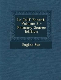 Le Juif Errant, Volume 3 - Primary Source Edition