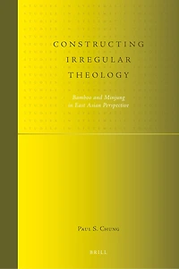 Constructing Irregular Theology: Bamboo and Minjung in East Asian Perspective