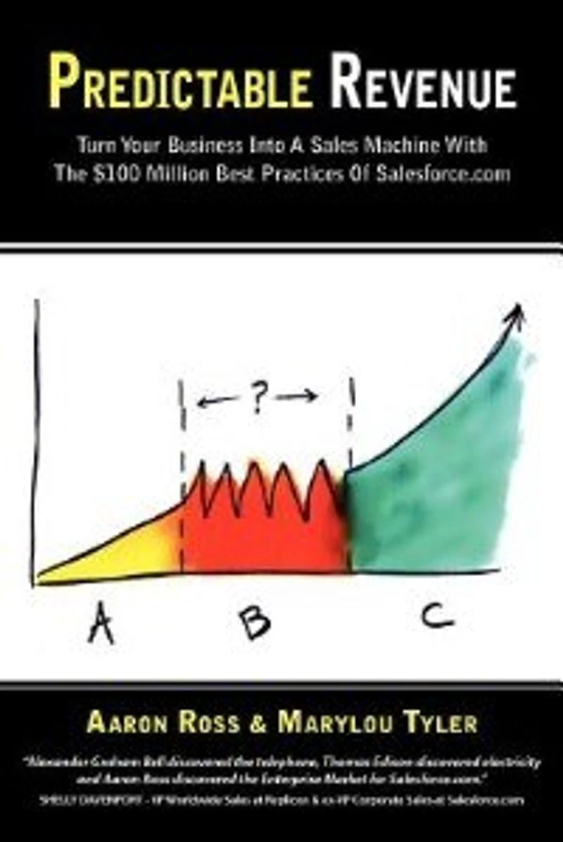 Predictable Revenue: Turn Your Business Into a Sales Machine with the $100 Million Best Practices of Salesforce.com