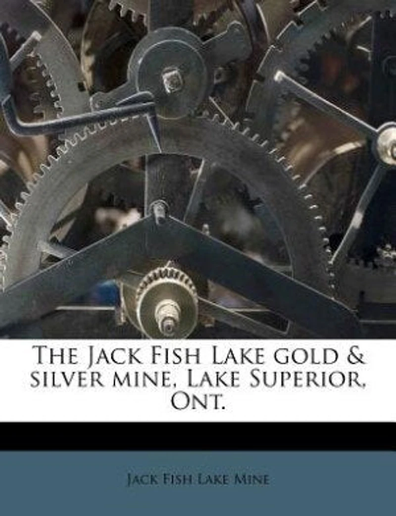 The Jack Fish Lake Gold & Silver Mine, Superior, Ont