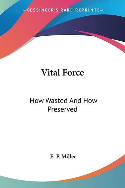 Vital Force: How Wasted And How Preserved