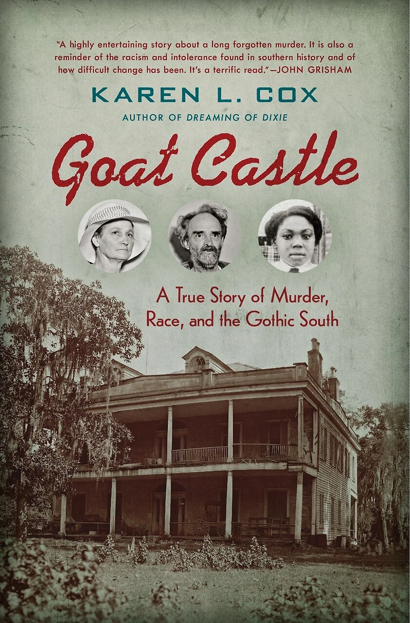 Goat Castle: A True Story Of Murder, Race, And The Gothic South