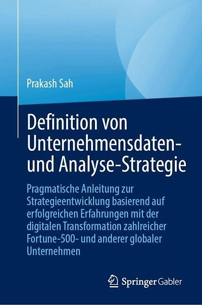 Unternehmensweite Daten- und Analytics-Strategien entwickeln: Praxisleitfaden auf Basis erfolgreicher digitaler Transformationsinitiativen fuhrender globaler Unternehmen