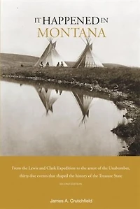 It Happened Montana: Remarkable Events That Shaped History