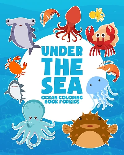 Under The Sea: Ocean Coloring Book For Kids: Underwater Marine Life, Sea Creatures, Ocean Animals For Boys And Girls