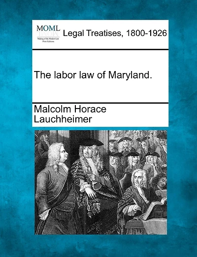 The Labor Law Of Maryland.