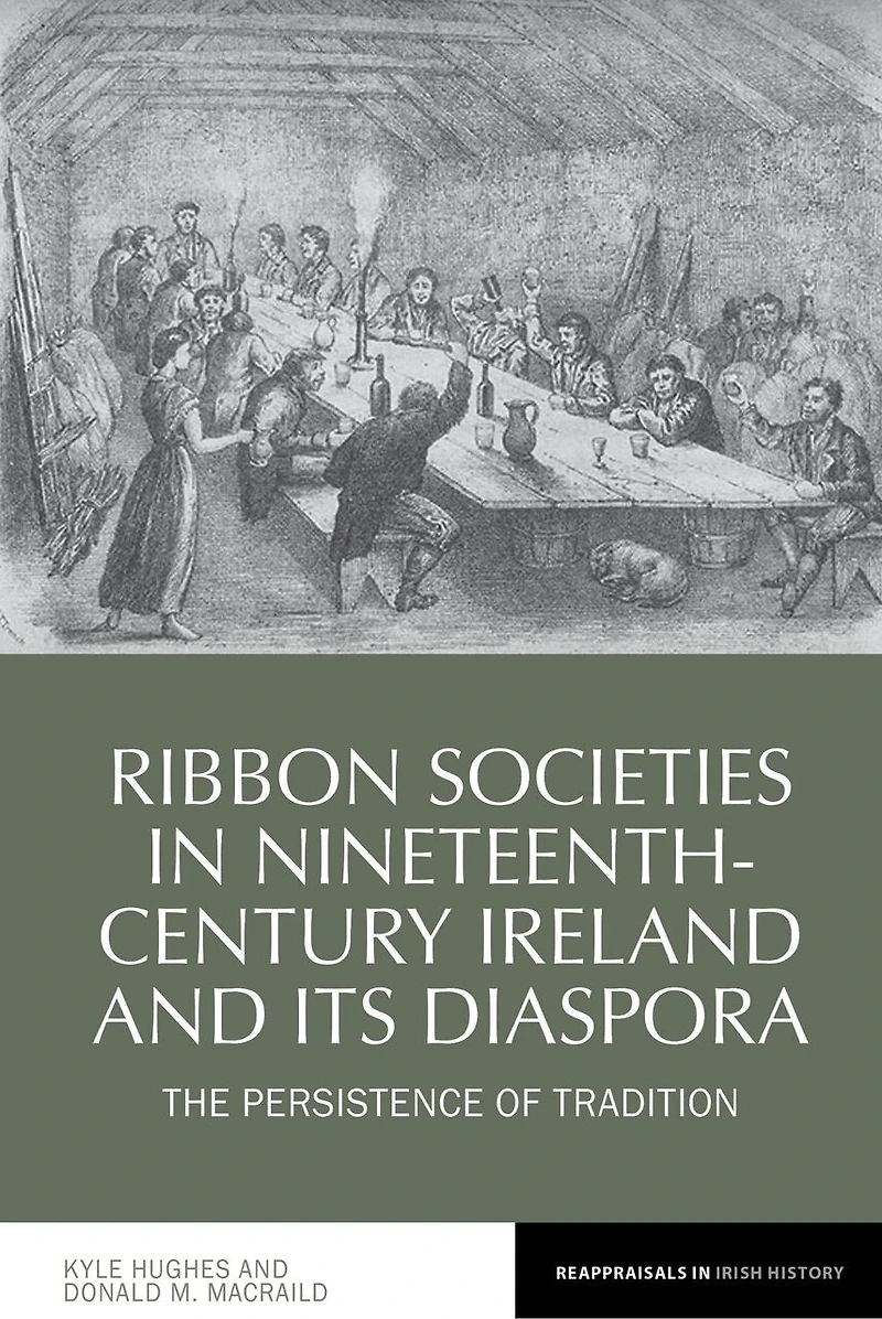 Ribbon Societies Nineteenth-Century Ireland and Its Diaspora: The Persistence of Tradition