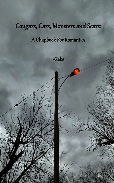 Cougars, Cars, Monsters and Scars: A Chapbook for Romantics