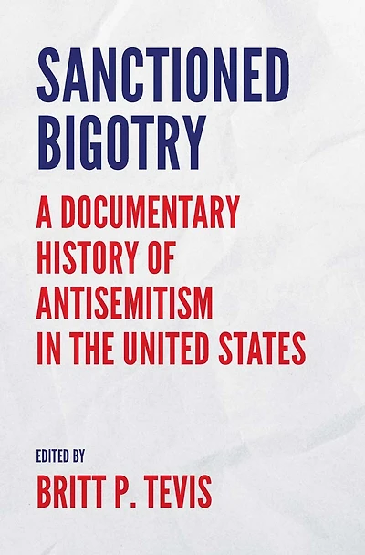 Sanctioned Bigotry: A Documentary History of Antisemitism the United States