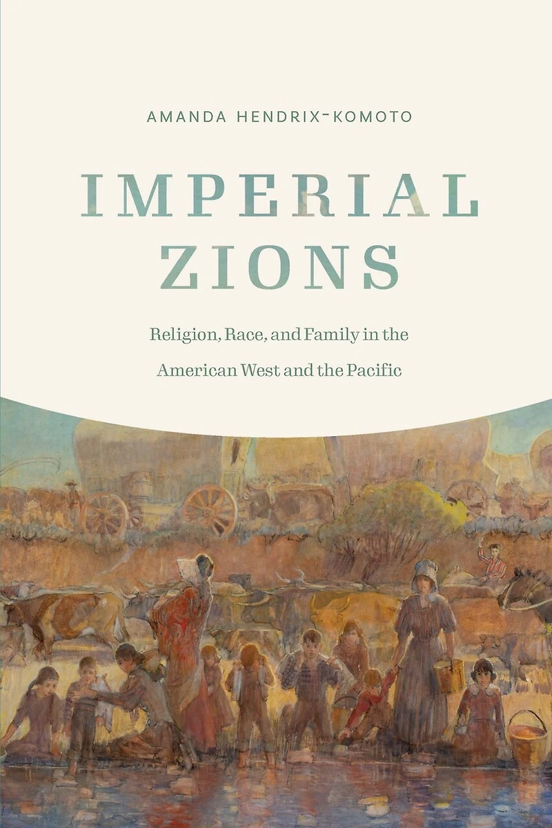 Imperial Zions: Religion, Race, And Family The American West Pacific