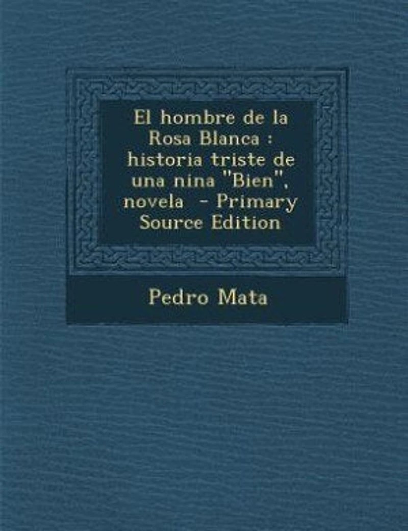El hombre de la Rosa Blanca: historia triste de una nina Bien, novela - Primary Source Edition