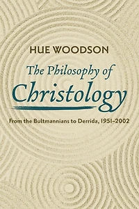 the Philosophy of Christology: From Bultmannians to Derrida, 1951-2002