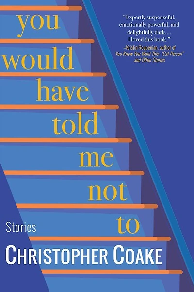 You Would Have Told Me Not To: Stories