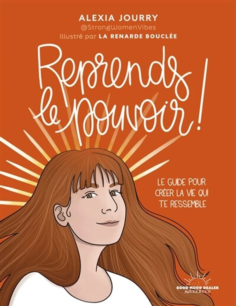 Reprends le pouvoir !: guide pour créer la vie qui te ressemble