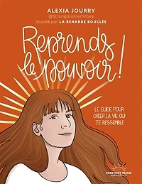 Reprends le pouvoir !: guide pour créer la vie qui te ressemble