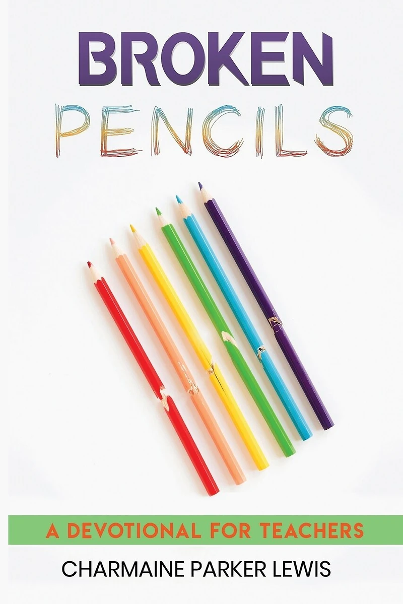 Broken Pencils: A Devotional For Teachers