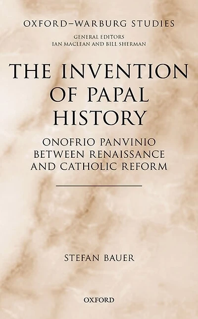 The Invention of Papal History: Onofrio Panvinio between Renaissance and Catholic Reform
