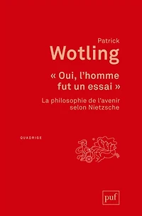Oui, l'homme fut un essai: la philosophie de l'avenir selon Nietzsche