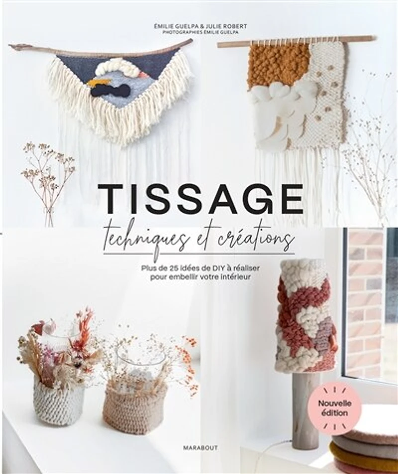 Tissage, techniques et créations: plus de 25 idées DIY à réaliser pour embellir votre intérieur