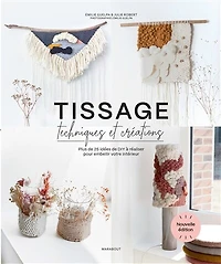Tissage, techniques et créations: plus de 25 idées DIY à réaliser pour embellir votre intérieur
