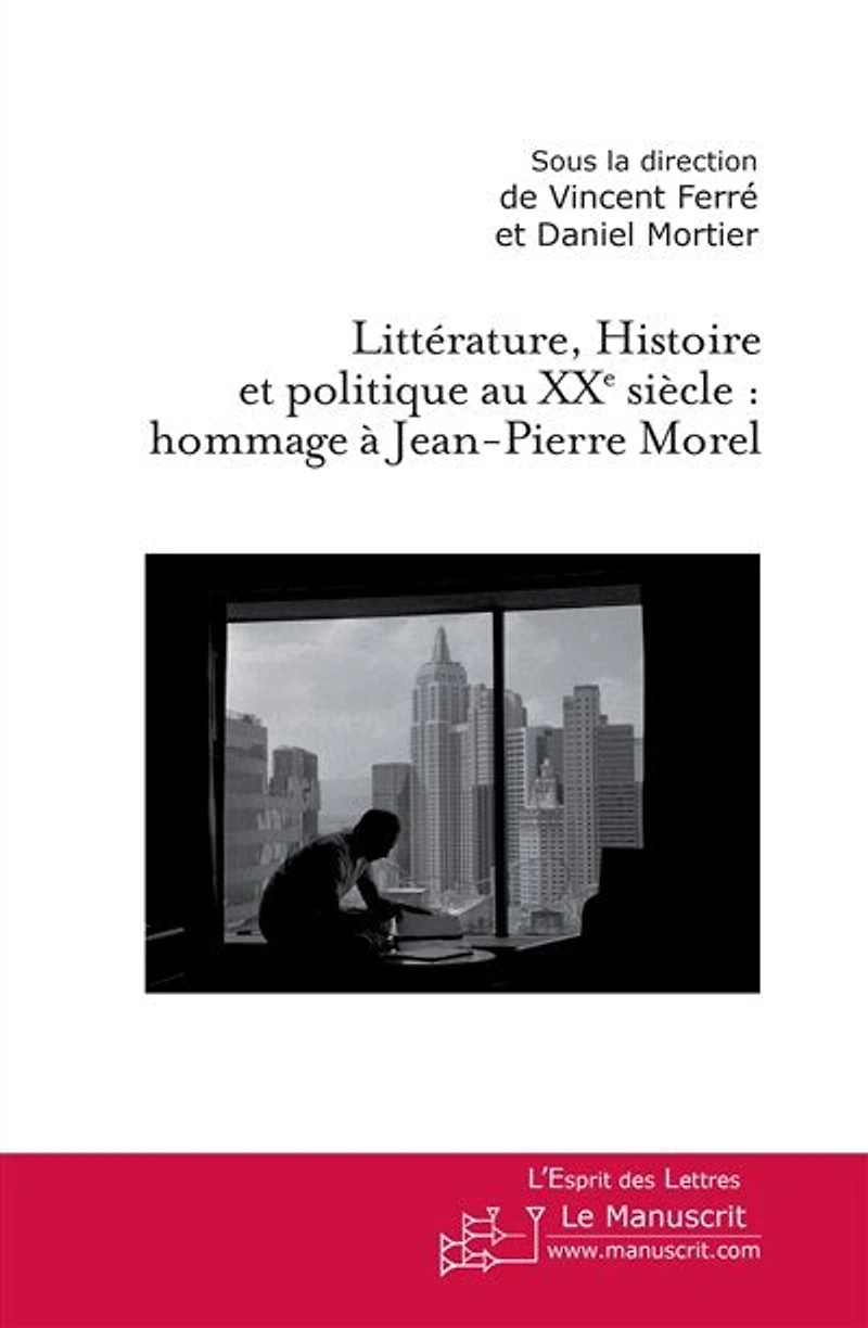 Littérature, histoire et politique au XXe siècle: hommage à Jean-Pierre Morel