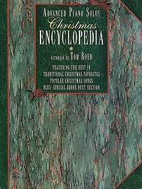 Advanced Piano Solos Encyclopedia, Christmas: Featuring the Best in Traditional Christmas Favorites and Popular Christmas Songs Plus: Special Bonus Duet Section