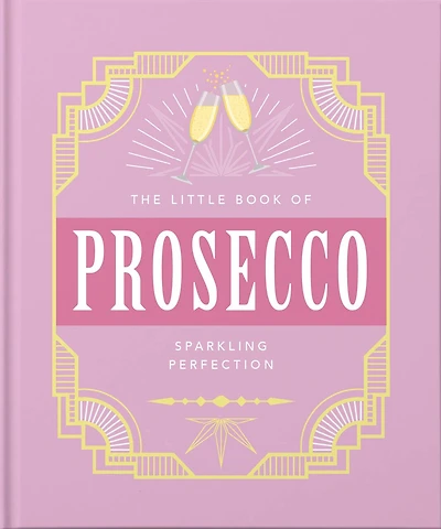 The Little Book Of Prosecco: Sparkling Perfection