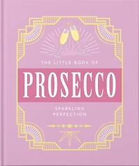 The Little Book Of Prosecco: Sparkling Perfection