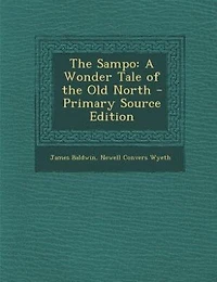 The Sampo: A Wonder Tale of the Old North - Primary Source Edition