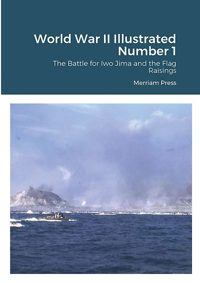 World War II Illustrated Number 1: The Battle for Iwo Jima and the Flag Raisings