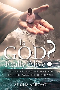 Is God Really Alive?: Yes He Is, And Has You The Palm Of His Hand