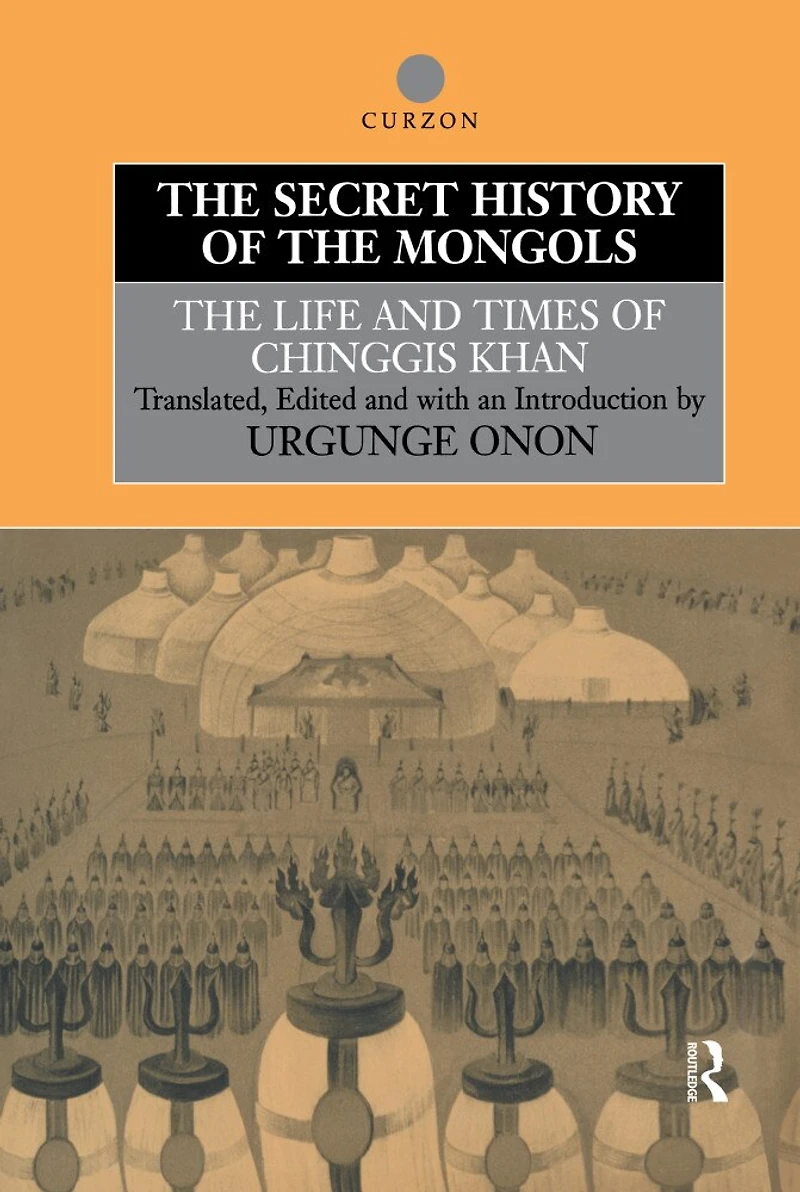 The Secret History of the Mongols: The Life and Times of Chinggis Khan