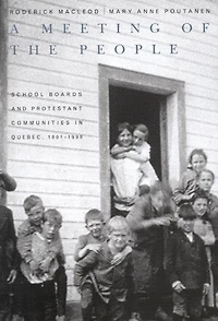 A Meeting of the People: School Boards and Protestant Communities Quebec, 1801-1998