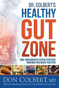 DR COLBERTS HEALTHY GUT ZONE: Heal Your Digestive System to Restore Body and Renew Mind